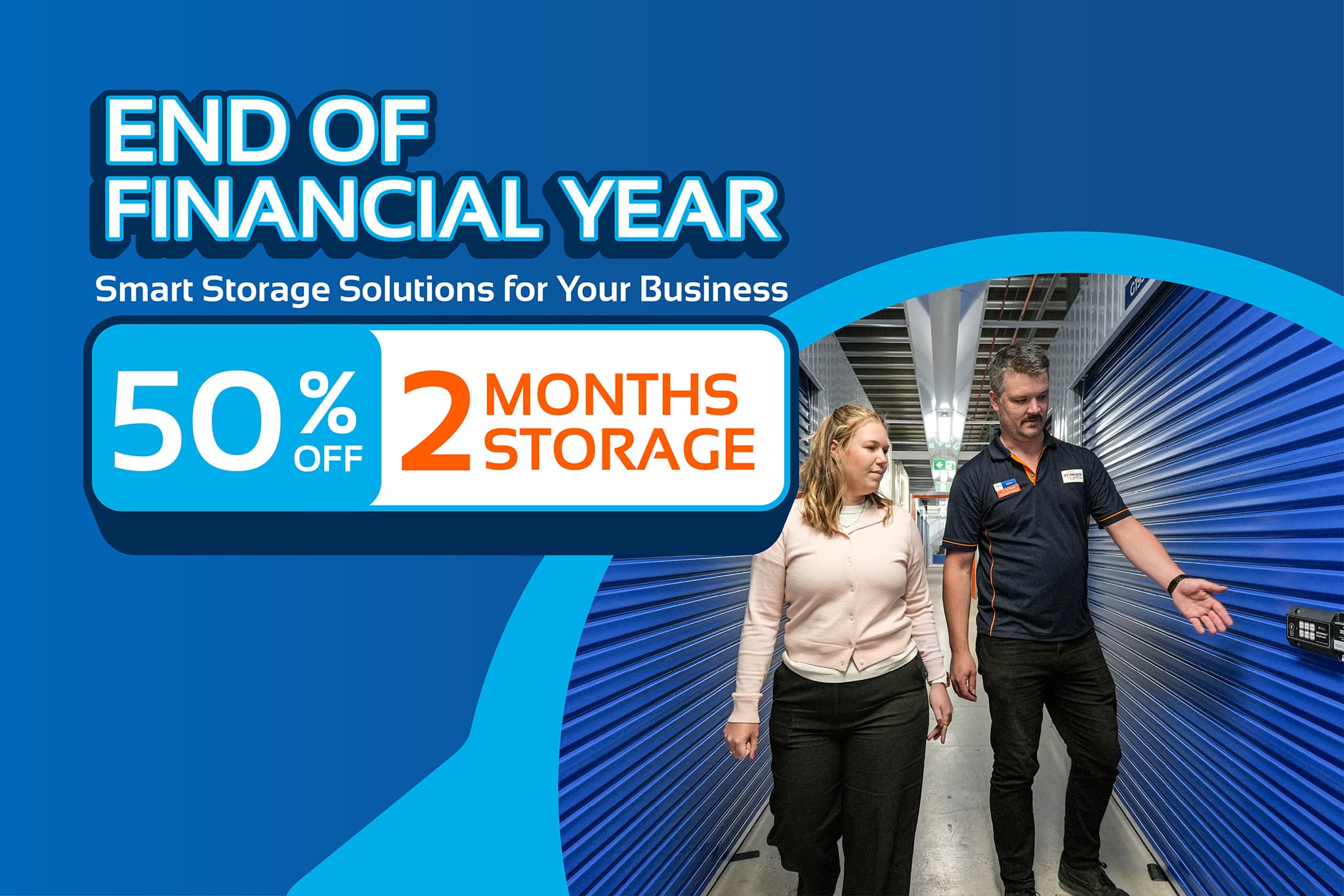 EOFY Huge Savings! Get 50% Off Your Storage or 2 months!*